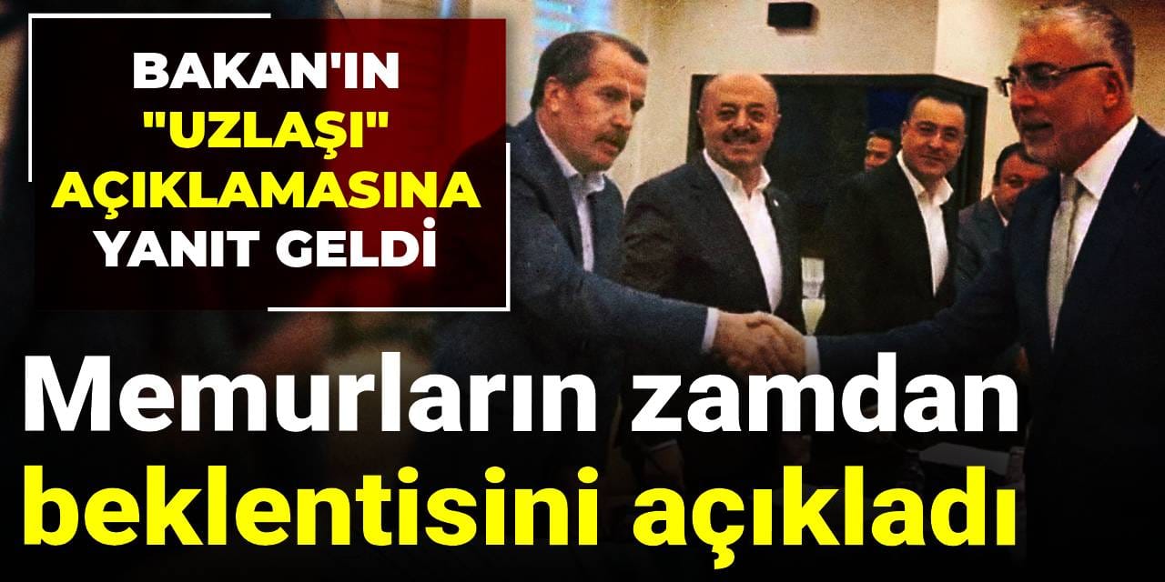 memurlarin zamdan beklentisini acikladi bakanin uzlasi aciklamasina yanit geldi Fr7tZ7tN